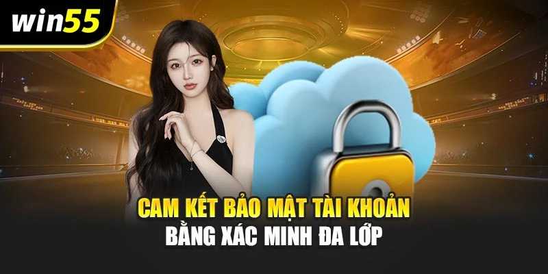Cam kết bảo mật tài khoản bằng xác minh đa lớp