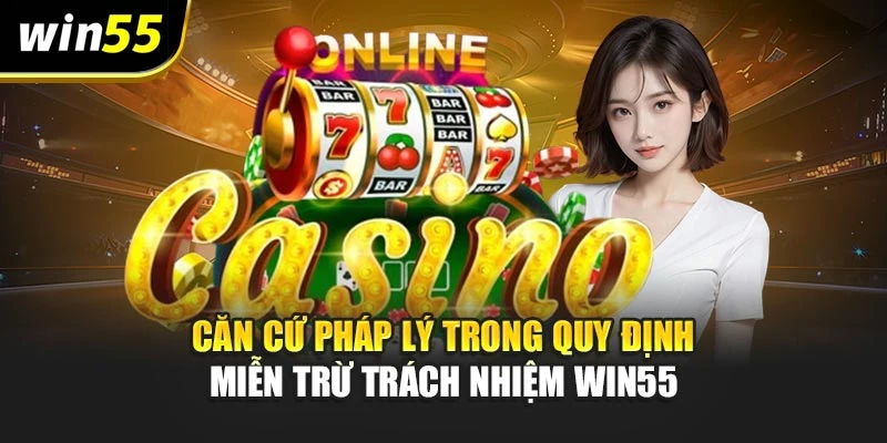 Căn cứ pháp lý trong quy định miễn trừ trách nhiệm Win55