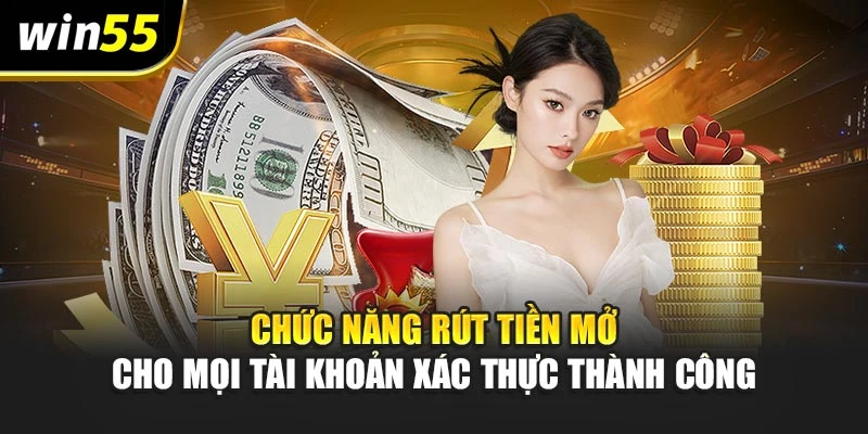 Chức năng rút tiền mở cho mọi tài khoản xác thực thành công