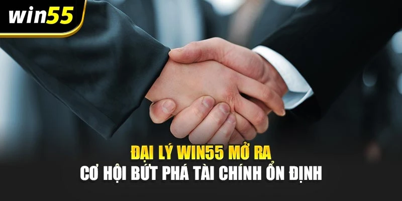 Đại Lý Win55 Mở Ra Cơ Hội Bứt Phá Tài Chính Ổn Định