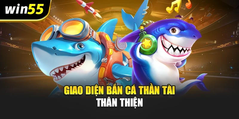 Giao diện bắn cá thần tài thân thiện