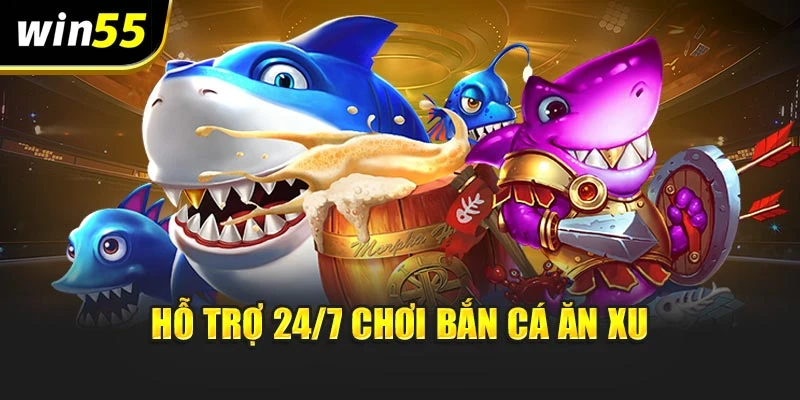 Hỗ trợ 24/7 chơi bắn cá ăn xu