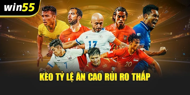 Kèo tỷ lệ ăn cao rủi ro thấp