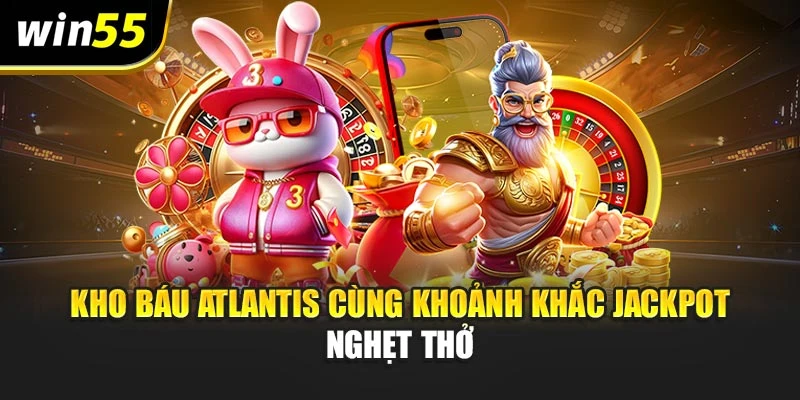 Kho báu Atlantis cùng khoảnh khắc jackpot nghẹt thở