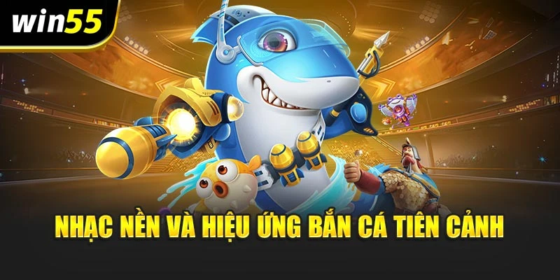 Nhạc nền và hiệu ứng bắn cá tiên cảnh