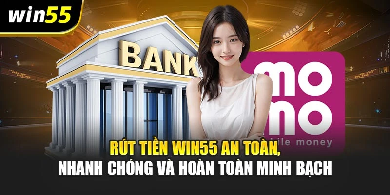 Rút Tiền Win55 An Toàn, Nhanh Chóng Và Hoàn Toàn Minh Bạch