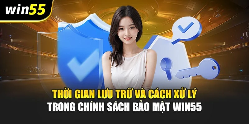 Thời gian lưu trữ và cách xử lý trong chính sách bảo mật win55