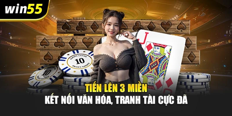 Tiến Lên 3 Miền – Kết Nối Văn Hóa, Tranh Tài Cực Đã