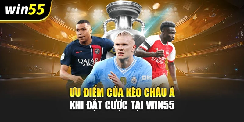 Ưu điểm của kèo châu á khi đặt cược tại WIN55