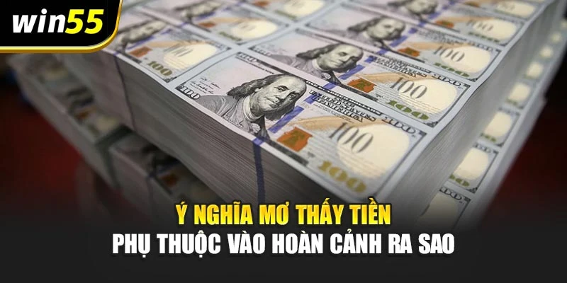 Ý nghĩa mơ thấy tiền phụ thuộc vào hoàn cảnh ra sao